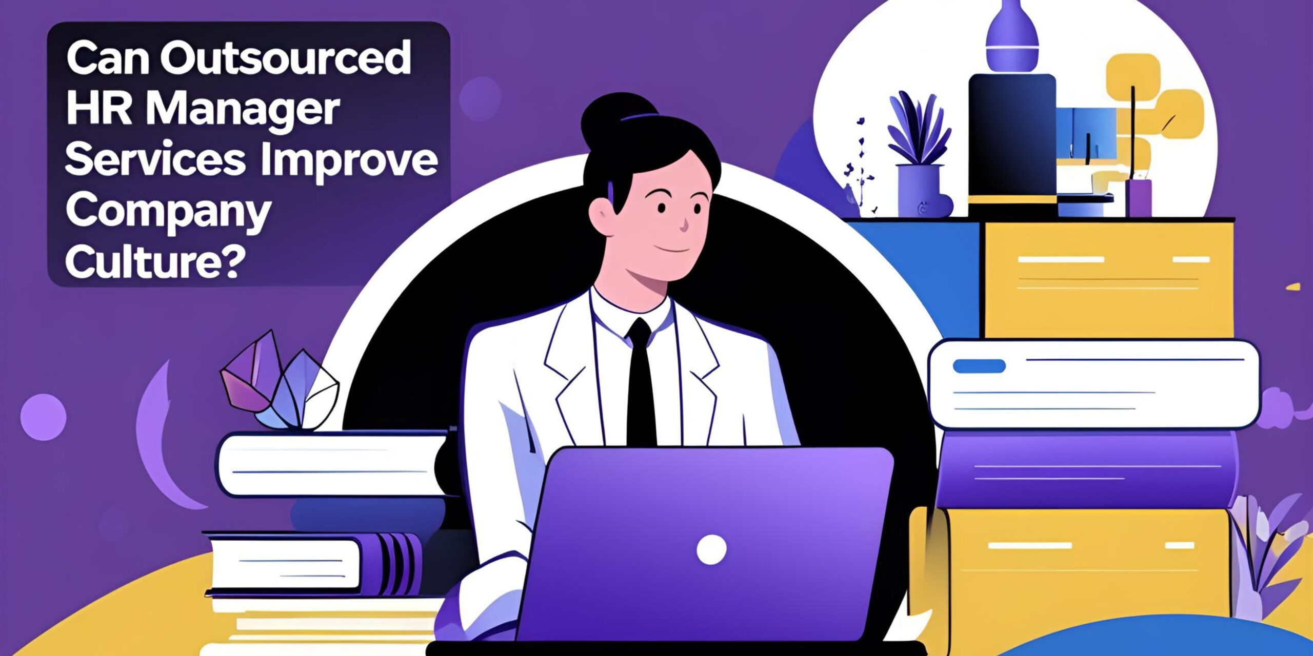 Can Outsourced HR Manager Services Improve Company Culture?